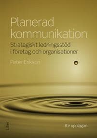 Planerad kommunikation : strategiskt ledningsstöd i företag och organisationer