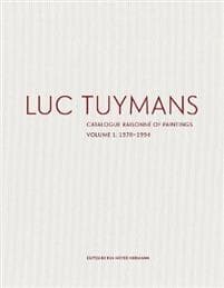 Luc Tuymans: Catalogue Raisonne of Paintings Volume I: 1978-1994