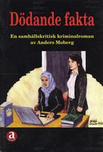 Dödande fakta : en samhällskritisk kriminalroman