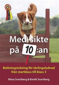Med sikte på 10:an : belöningsträning för tävlingslydnad från startklass till klass 3