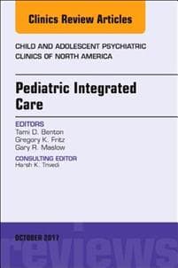 Pediatric Integrated Care, An Issue of Child and Adolescent Psychiatric Clinics of North America