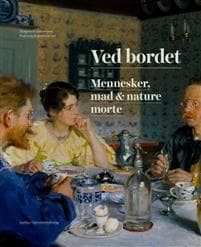 Ved Bordet: Mennesker, Mad & Nature Morte