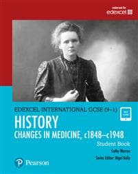 Pearson Edexcel International GCSE (9-1) History: Changes in Medicine, c1848–c1948 Student Book