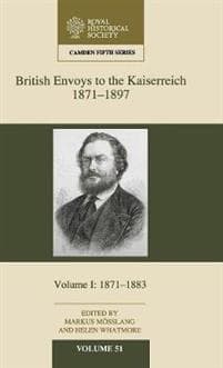 British Envoys to the Kaiserreich, 1871–1897: Volume 1, 1871–1883