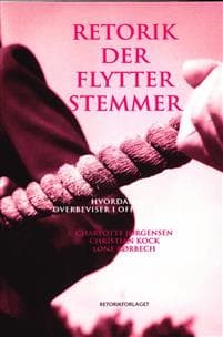 Retorik der flytter stemmer : hvordan man overbeviser i offentlig debat