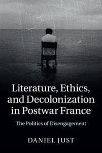 Literature, Ethics, and Decolonization in Postwar France