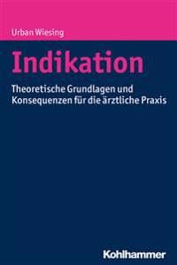 Indikation: Theoretische Grundlagen Und Konsequenzen Fur Die Arztliche Praxis