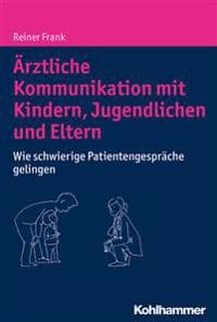 Arztliche Kommunikation Mit Kindern, Jugendlichen Und Eltern: Wie Schwierige Patientengesprache Gelingen