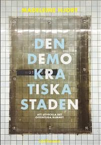 Den demokratiska staden : köpstad, segregation, konstarter och humaniora - att utveckla offentliga rummet - förnuftiga samtal