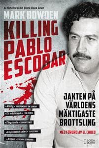 Killing Pablo Escobar : jakten på världens mäktigaste brottsling