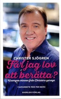 Får jag lov att berätta? : kramgoa minnen från Christers garage