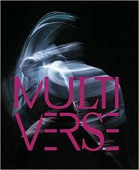 Multiverse – Art, Dance, Design, Technology – The Emergent Creation