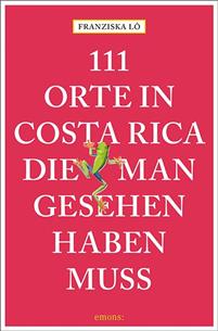 111 Orte in Costa Rica, die man gesehen haben muss