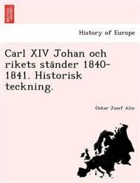Carl XIV Johan och rikets sta¨nder 1840-1841. Historisk teckning.