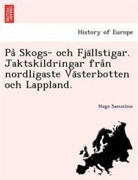 Pa° Skogs- och Fja¨llstigar. Jaktskildringar fra°n nordligaste Va¨sterbotten och Lappland.