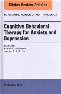 Cognitive Behavioral Therapy for Anxiety and Depression, An Issue of Psychiatric Clinics of North America