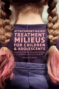 Attachment-Based Milieus for Healing Child and Adolescent Developmental Trauma
