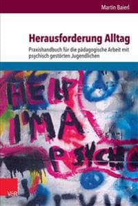 Herausforderung Alltag: Praxishandbuch Fur Die Padagogische Arbeit Mit Psychisch Gestorten Jugendlichen