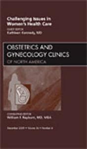Challenging Issues in Women's Health Care, An Issue of Obstetrics and Gynecology Clinics