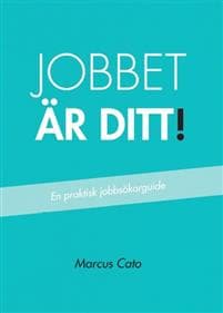 Jobbet är ditt! : en praktisk jobbsökarguide