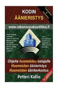 Kodin äänieristys: Nuku häiriöittä, vältä huonot huoneistot, vietä stressitöntä elämää, asunnon äänistä ja melusta