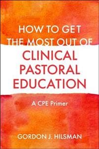 How to Get the Most Out of Clinical Pastoral Education