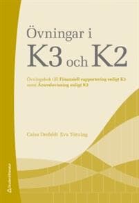 Övningar i K3 och K2 : övningsbok till Finansiell rapportering enligt K3 samt Årsredovisning enligt K2