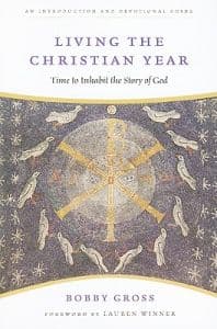 Living the Christian Year: Time to Inhabit the Story of God