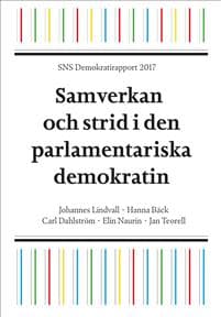 SNS Demokratirapport 2017 : Samverkan och strid i den parlamentariska demokrati