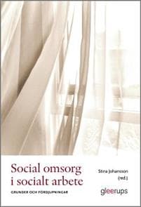 Social omsorg i socialt arbete : Grunder och fördjupningar