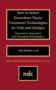 How to Select Hazardous Waste Treatment Technologies for Soils and Sludges