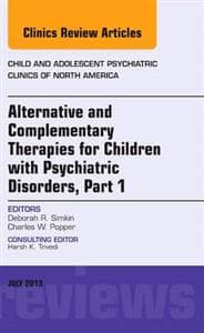 Alternative and Complementary Therapies for Children with Psychiatric Disorders, An Issue of Child and Adolescent Psychiatric Clinics of North America