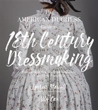 The American Duchess Guide to 18th Century Dressmaking