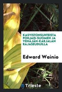 Kasvistonsuhteista Pohjais-Suomen Ja Venï¿½jï¿½n-Karjalan Rajaseuduilla