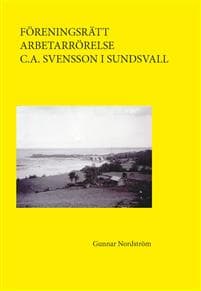 Föreningsrätt, arbetarrörelse, C.A. Svensson i Sundsvall