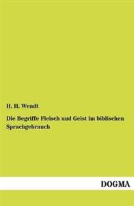 Die Begriffe Fleisch und Geist im biblischen Sprachgebrauch