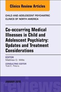 Co-occurring Medical Illnesses in Child and Adolescent Psychiatry: Updates and Treatment Considerations, An Issue of Child and Adolescent Psychiatric Clinics of North America