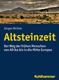 Altsteinzeit: Der Weg Der Fruhen Menschen Von Afrika Bis in Die Mitte Europas