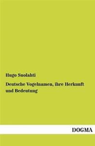 Deutsche Vogelnamen, ihre Herkunft und Bedeutung
