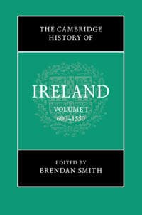 The Cambridge History of Ireland: Volume 1, 600–1550