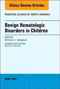 Benign Hematologic Disorders in Children, An Issue of Pediatric Clinics of North America