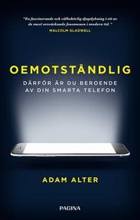Oemotståndlig : därför är du beroende av din smarta telefon