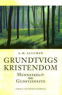 Grundtvigs Kristendom: Menneskeliv Og Gudstjeneste