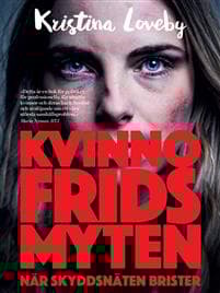 Kvinnofridsmyten : när skyddsnäten brister