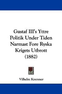Gustaf Iii's Yttre Politik Under Tiden Narmast Fore Ryska Krigets Utbrott