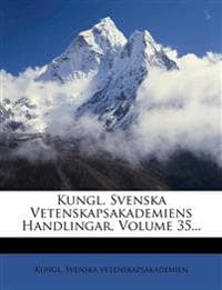 Kungl. Svenska Vetenskapsakademiens Handlingar, Volume 35...