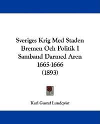 Sveriges Krig Med Staden Bremen Och Politik I Samband Darmed Aren 1665-1666