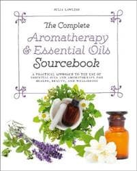 Complete AromatherapyEssential Oils Sourcebook - New 2018 Edition
