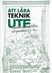 Att Lära Teknik Ute Fritidshem, förskoleklass och grundskola 1-6