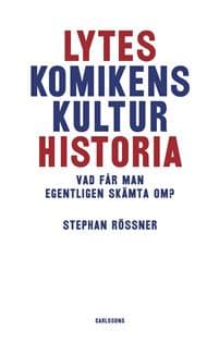 Lyteskomikens kulturhistoria : Vad får man egentligen skämta om?